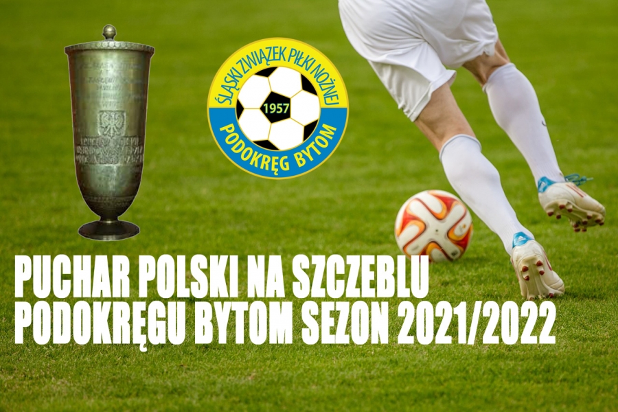 PUCHAR POLSKI NA SZCZEBLU PODOKRĘGU BYTOM SEZON 2021/2022